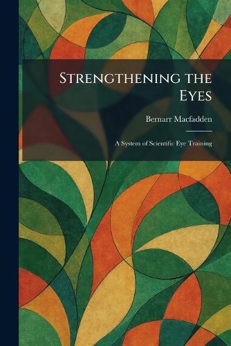 Strengthening the Eyes: A System of Scientific Eye Training