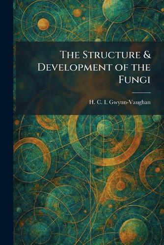 The Structure & Development of the Fungi