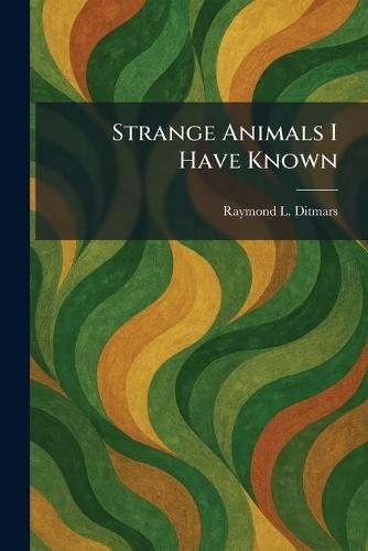 Strange Animals I Have Known