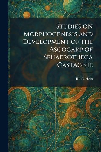 Studies on Morphogenesis and Development of the Ascocarp of Sphaerotheca Castagnie