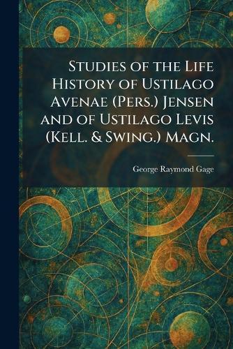 Studies of the Life History of Ustilago Avenae (Pers.) Jensen and of Ustilago Levis (Kell. & Swing.) Magn.