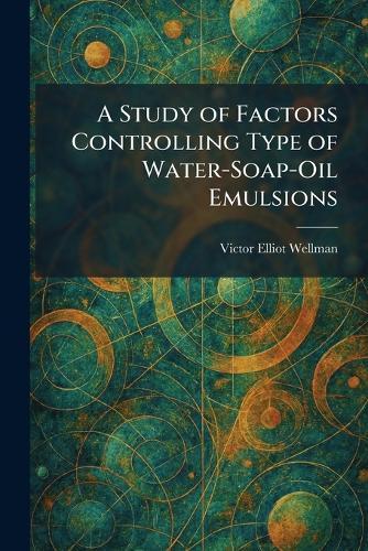 A Study of Factors Controlling Type of Water-Soap-Oil Emulsions