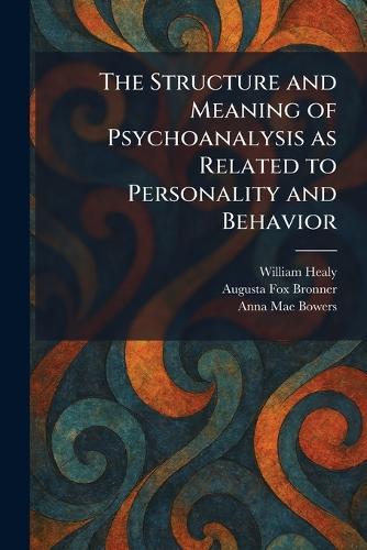 The Structure and Meaning of Psychoanalysis as Related to Personality and Behavior