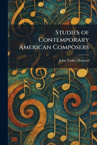 Studies of Contemporary American Composers