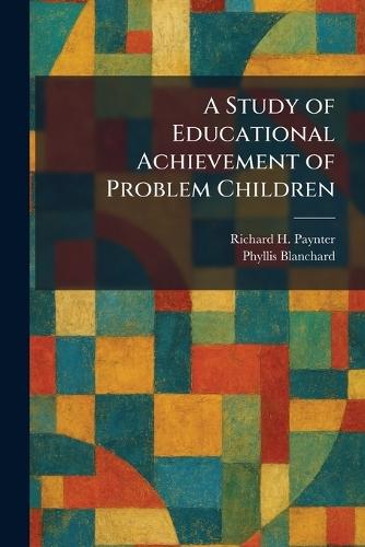 A Study of Educational Achievement of Problem Children