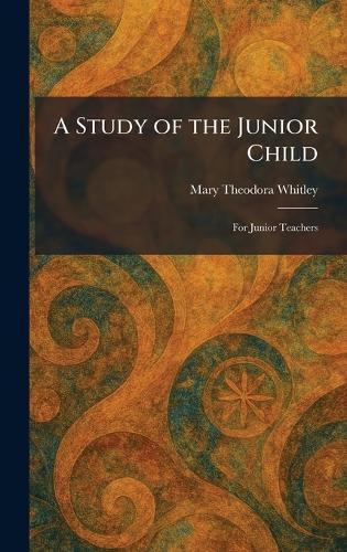 A Study of the Junior Child: For Junior Teachers