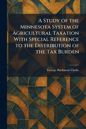 A Study of the Minnesota System of Agricultural Taxation With Special Reference to the Distribution of the Tax Burden