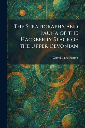 The Stratigraphy and Fauna of the Hackberry Stage of the Upper Devonian