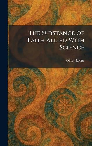 The Substance of Faith Allied With Science