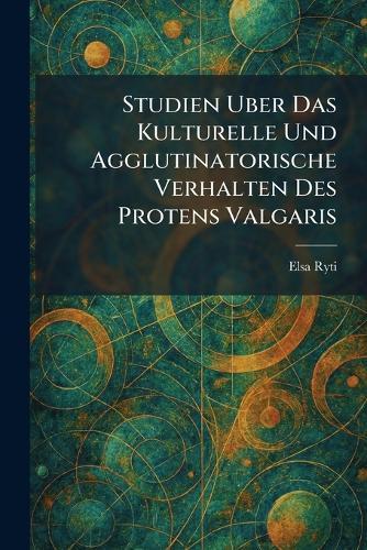 Studien Uber Das Kulturelle Und Agglutinatorische Verhalten Des Protens Valgaris