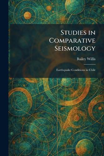 Studies in Comparative Seismology: Earthquake Conditions in Chile