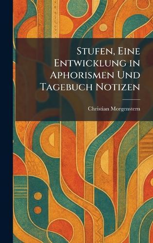 Stufen, Eine Entwicklung in Aphorismen Und Tagebuch Notizen