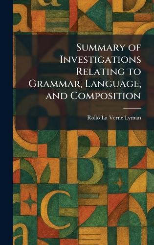 Summary of Investigations Relating to Grammar, Language, and Composition