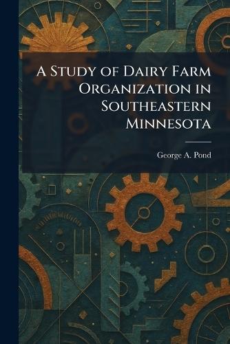 A Study of Dairy Farm Organization in Southeastern Minnesota