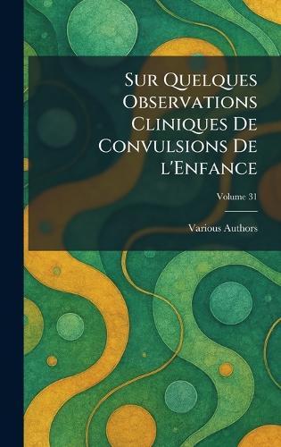 Sur quelques observations cliniques de convulsions de l'enfance