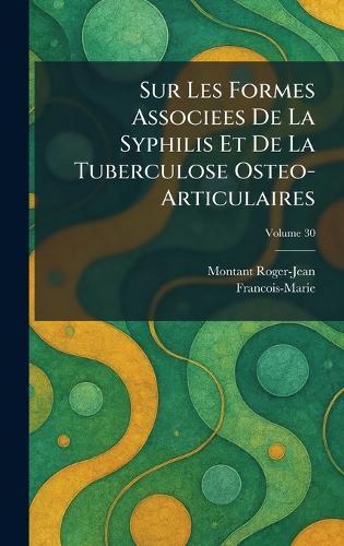 Sur Les Formes Associees De La Syphilis Et De La Tuberculose Osteo- Articulaires