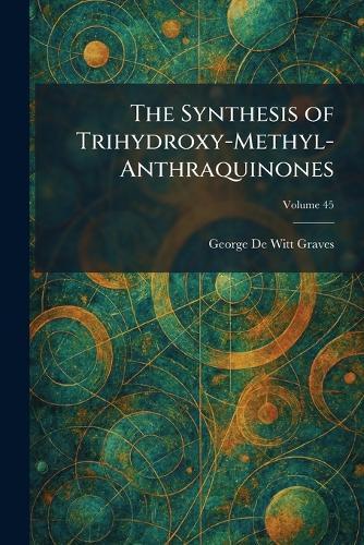 The Synthesis of Trihydroxy-Methyl-Anthraquinones
