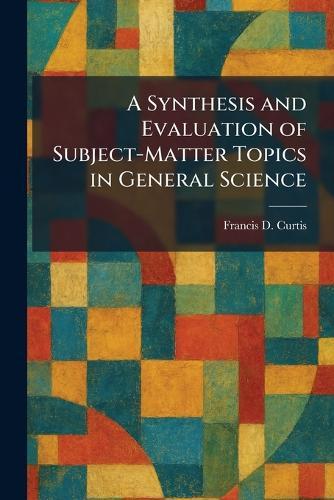 A Synthesis and Evaluation of Subject-Matter Topics in General Science