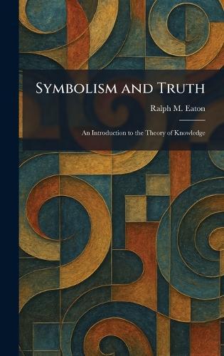 Symbolism and Truth: An Introduction to the Theory of Knowledge