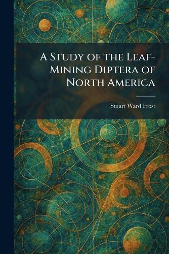 A Study of the Leaf-Mining Diptera of North America