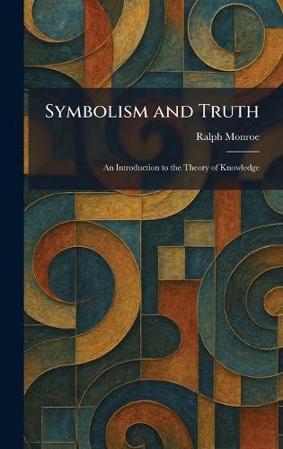 Symbolism and Truth: An Introduction to the Theory of Knowledge