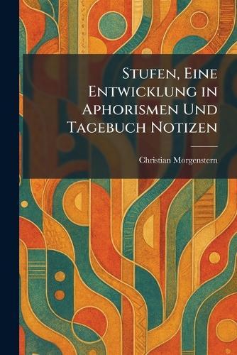 Stufen, Eine Entwicklung in Aphorismen Und Tagebuch Notizen