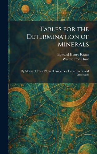 Tables for the Determination of Minerals: By Means of Their Physical Properties, Occurrences, and Associates