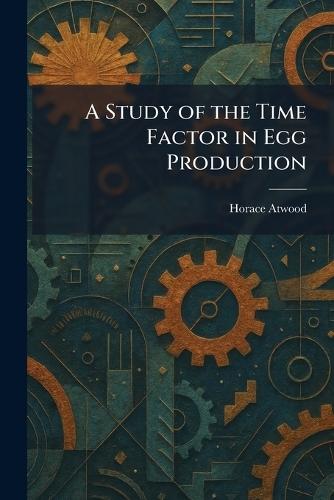 A Study of the Time Factor in Egg Production