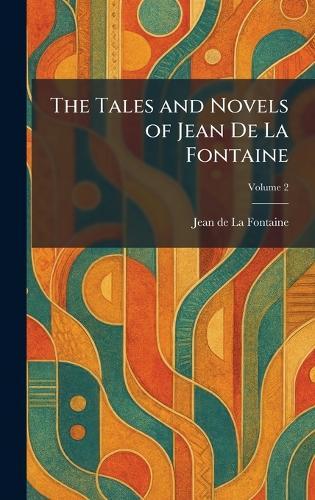 The Tales and Novels of Jean De La Fontaine