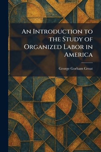 An Introduction to the Study of Organized Labor in America