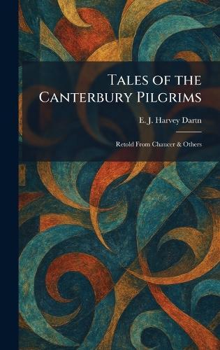 Tales of the Canterbury Pilgrims: Retold From Chaucer & Others