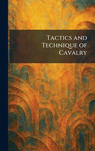 Tactics and Technique of Cavalry