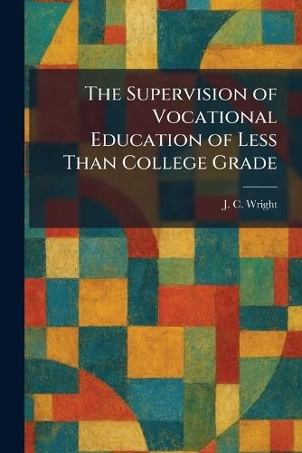 The Supervision of Vocational Education of Less Than College Grade
