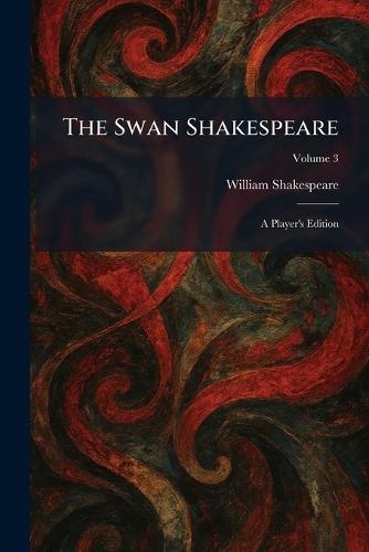The Swan Shakespeare: A Player's Edition