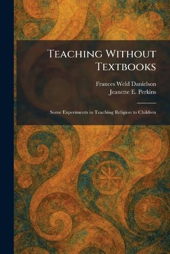 Teaching Without Textbooks: Some Experiments in Teaching Religion to Children