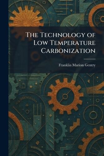 The Technology of Low Temperature Carbonization