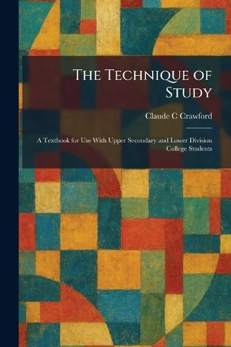 The Technique of Study: A Textbook for Use With Upper Secondary and Lower Division College Students