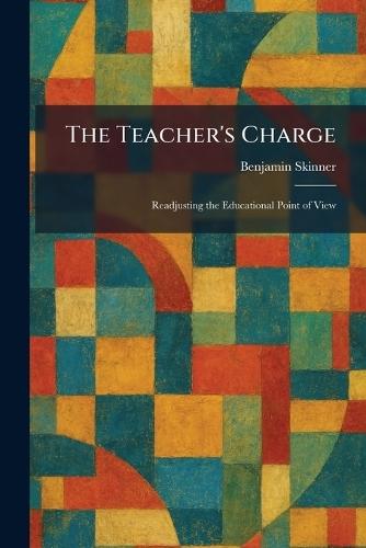 The Teacher's Charge: Readjusting the Educational Point of View