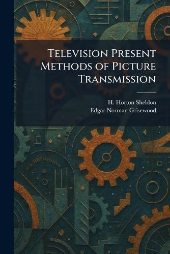Television Present Methods of Picture Transmission
