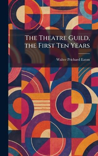The Theatre Guild, the First Ten Years