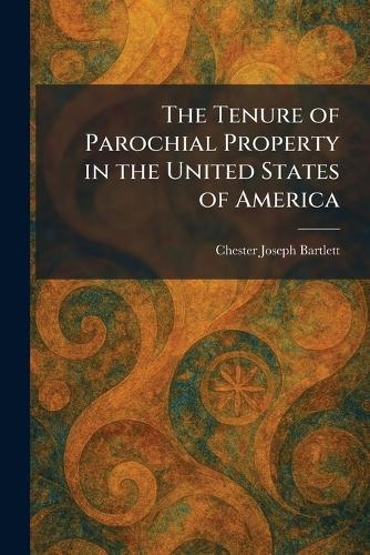 The Tenure of Parochial Property in the United States of America