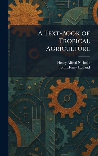 A Text-Book of Tropical Agriculture