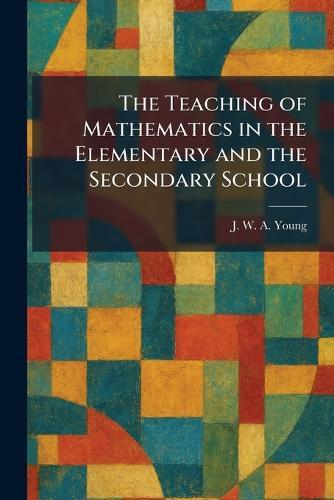 The Teaching of Mathematics in the Elementary and the Secondary School