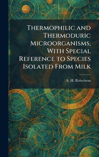 Thermophilic and Thermoduric Microorganisms, With Special Reference to Species Isolated From Milk