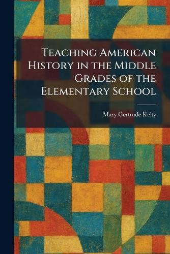 Teaching American History in the Middle Grades of the Elementary School
