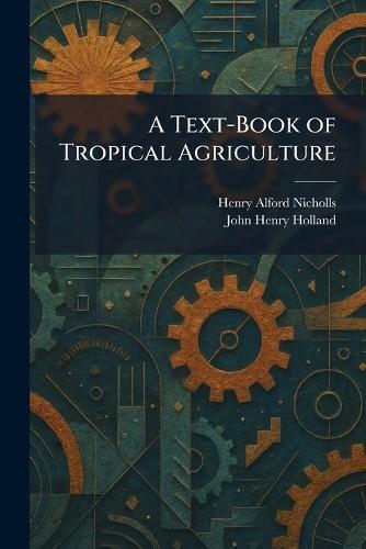 A Text-Book of Tropical Agriculture