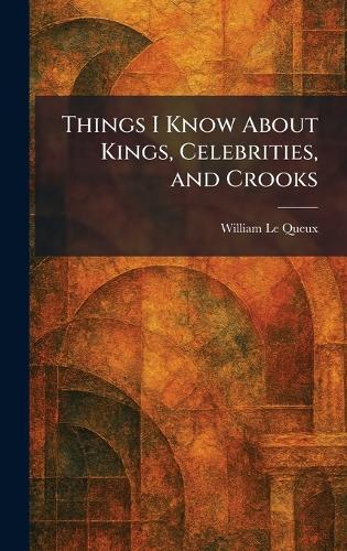 Things I Know About Kings, Celebrities, and Crooks