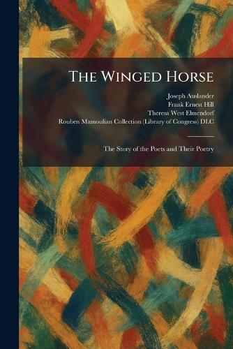 The Winged Horse: The Story of the Poets and Their Poetry
