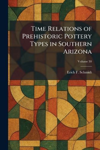 Time Relations of Prehistoric Pottery Types in Southern Arizona