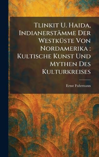 Tlinkit U. Haida, IndianerstaÌmme Der WestkuÌste Von Nordamerika: Kultische Kunst Und Mythen Des Kulturkreises